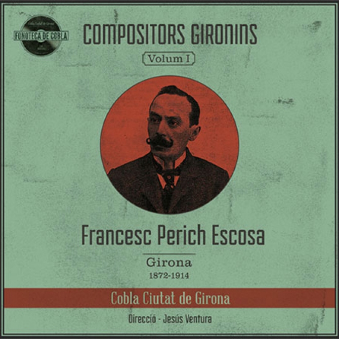 Fonoteca de cobla compositors gironins. Volum I. Francesc Perich Escosa